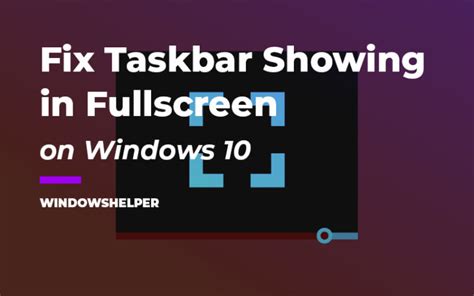 How To Fix Taskbar Showing In Fullscreen Windowshelper