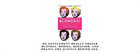 do gentlement really prefer blondes bodies behavior and brains the science behind sex love