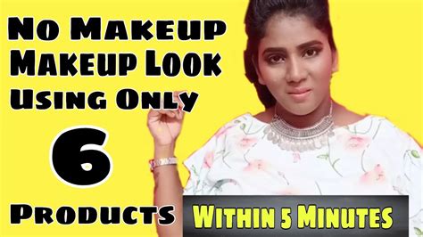 no makeup makeup look tutorial easy makeup tutorial for college and office using only 6