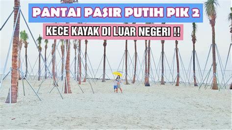 20 Wisata Pantai Indah Kapuk Pasir Putih Indonesia Bagoes