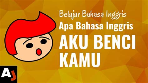 Apa Bahasa Inggrisnya Aku Benci Kamu Youtube