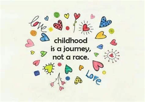 Childhood Is A Journey Not A Race