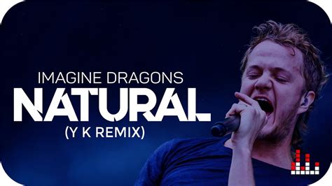 Imagine Dragons Natural Yk Remix Youtube