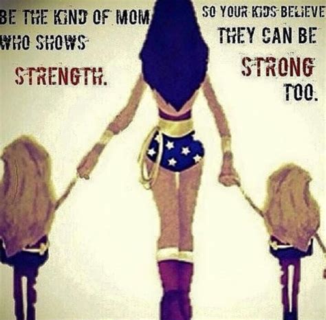 Be The Kind Of Mom Who Shows Strength So Your Kids Believe They Can Be
