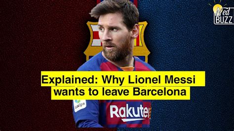 explained why lionel messi wants to leave barcelona youtube