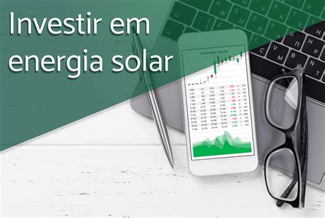 Investir Em Energia Solar Vale A Pena GetPower Energia Solar