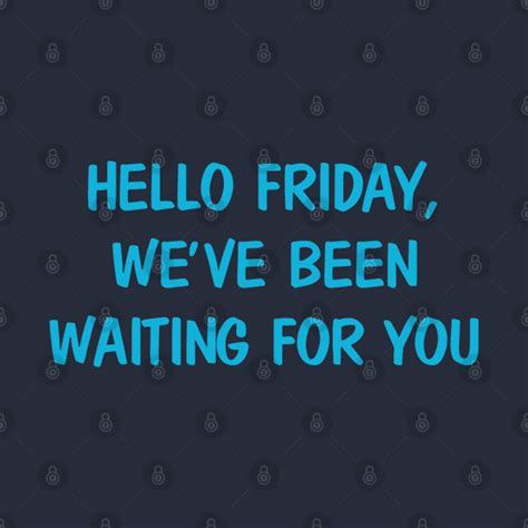 Hello Friday We Ve Been Waiting For You Friday Pillow Teepublic
