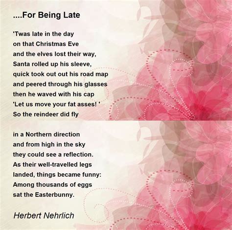 For Being Late Poem by Herbert Nehrlich - Poem Hunter