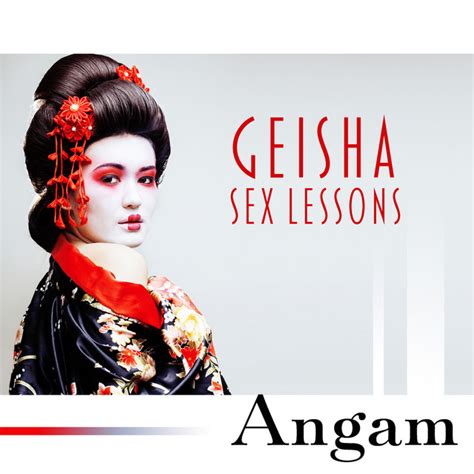 geisha sex lessons erotic massage love and pleasure thrill of kamasutra album by angam