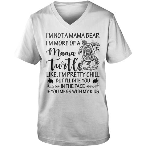 Im Not A Mama Bear Im More Of A Mama Turtle Like Im Pretty Chill Shirt