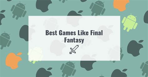 11 Best Games Like Final Fantasy For Android And Ios Apps Like These Best Apps For Android Ios