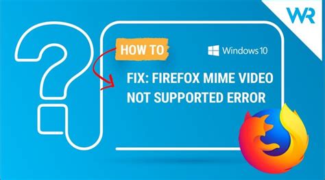 Fix Firefox Mime Video Not Supported Error