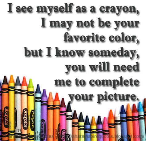 i see myself as a crayon i may not be your favorite color but i know someday you will need me