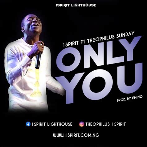 Music Theophilus Sunday Feat 1spirit Only You Gospel Songs Mp3