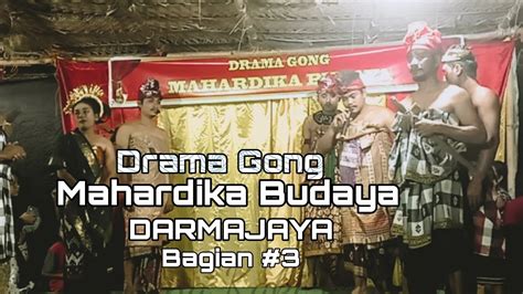 Drama Gong Mahardika Budaya Darmajaya Bagian3 Youtube