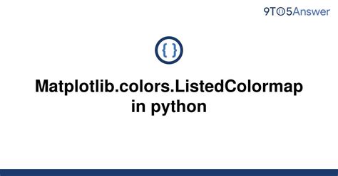 Solved Matplotlib Colors Listedcolormap In Python To Answer