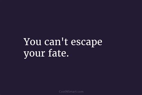 Quote You Cant Escape Your Fate Coolnsmart