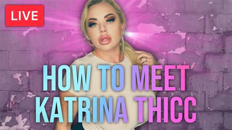 LIVE How To Meet Katrina Thicc YouTube