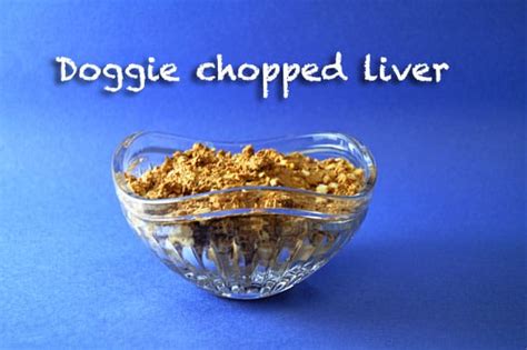 I am a big fan of chopped liver but have never made it. Recipe: Doggie Chopped Liver