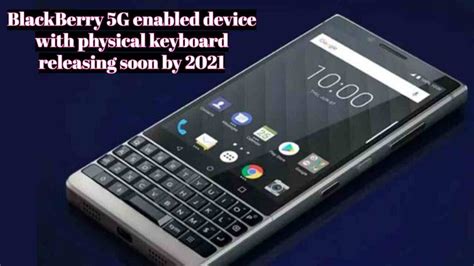 Blackberry 5g Enabled Device With Physical Keyboard Releasing Soon By