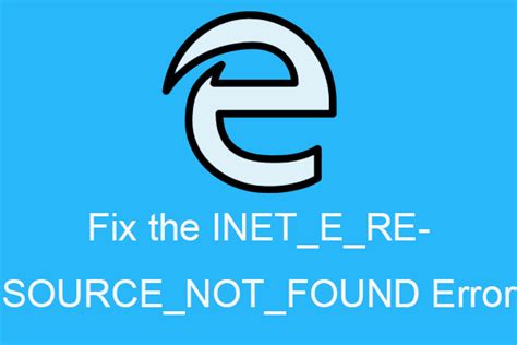 7 Methods To Fix The INET E RESOURCE NOT FOUND Error MiniTool