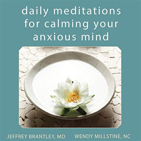 Daily Meditations For Calming Your Anxious Mind By Jeffrey Brantley Md
