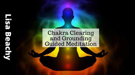 Chakra Clearing And Grounding Guided Meditation A Meditation For The