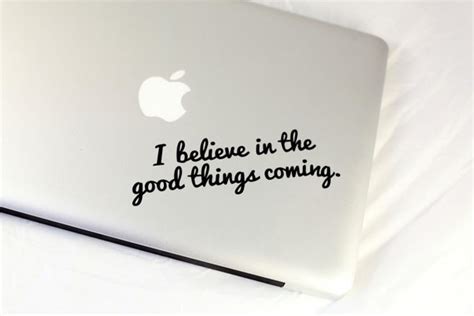 I Believe In The Good Things Coming Decal Macbook Pro Decal