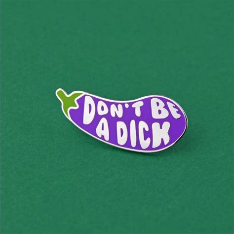 Extreme Largeness Dont Be A Dick Enamel Pin Badge Sunrise Direct Free Delivery On Orders Over