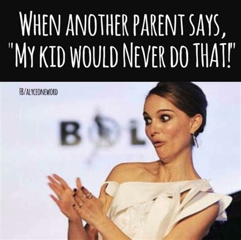 You Never Know Lol Funny Parenting Memes Mum Memes Funny Mom Memes