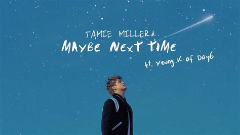 Jamie Miller Maybe Next Time Ft Young K Of Day6 Official Lyric