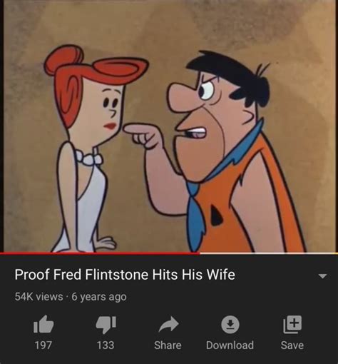 Proof Fred Flintstone Hits His Wife 54k Views 6 Ifunny