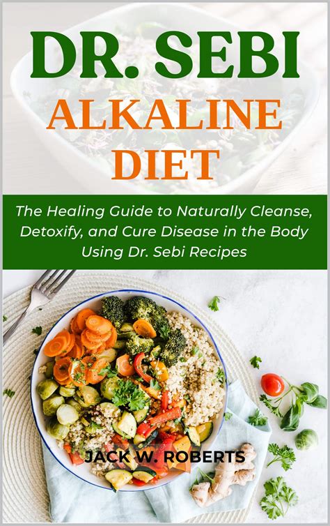 Dr Sebi Alkaline Diet The Healing Guide To Naturally Cleanse Detoxify And Cure Disease In