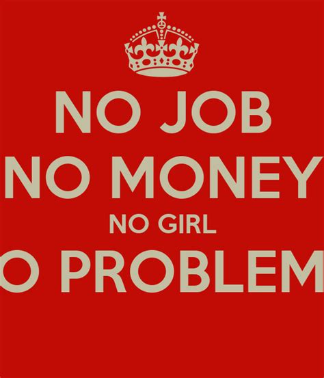 No Job No Money No Girl No Problems Poster Giovanni Keep Calm O Matic
