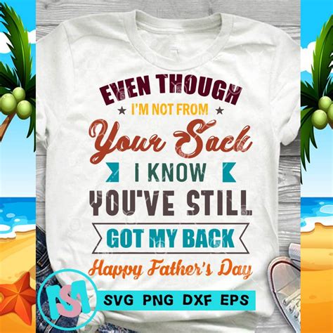 Even Though I M Not From Your Sack I Know You Ve Still Got My Back SVG Funny SVG DAD SVG