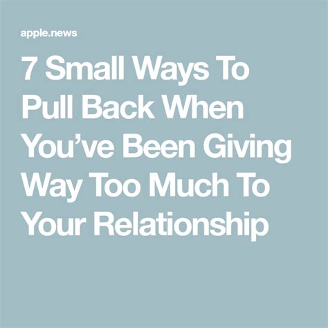 7 Small Ways To Pull Back When Youve Been Giving Way Too Much To Your