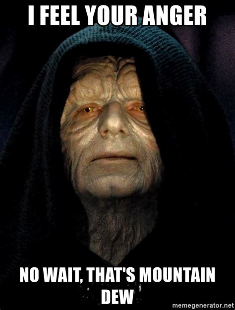 I Feel Your Anger No Wait Thats Mountain Dew Star Wars Emperor