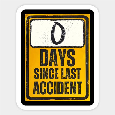 Zero Days Since Last Accident Sign Accident Sticker Teepublic