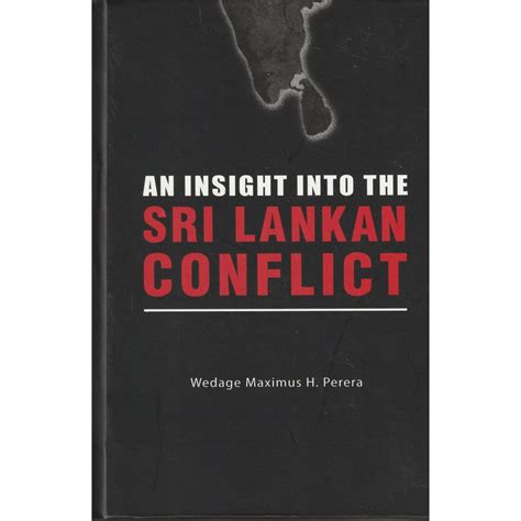 An Insight Into The Sri Lankan Conflict By Wedage Maximus H Perera
