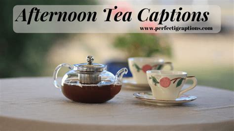 85 Tasty Tea Captions For Instagram For Your Energetic Post