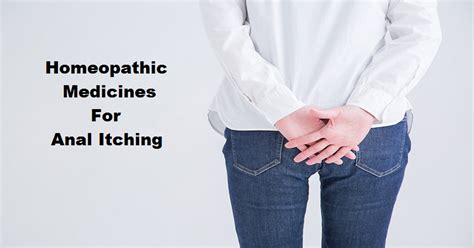 Best Homeopathic Medicines For Anal Itching Homeopathy Treatment
