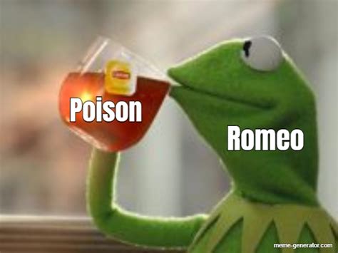 Poison Romeo Meme Generator