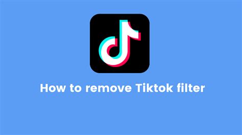 How To Remove Tiktok Filter