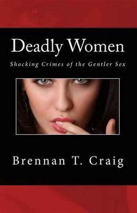 deadly women 9781500822286 brennan t craig boeken