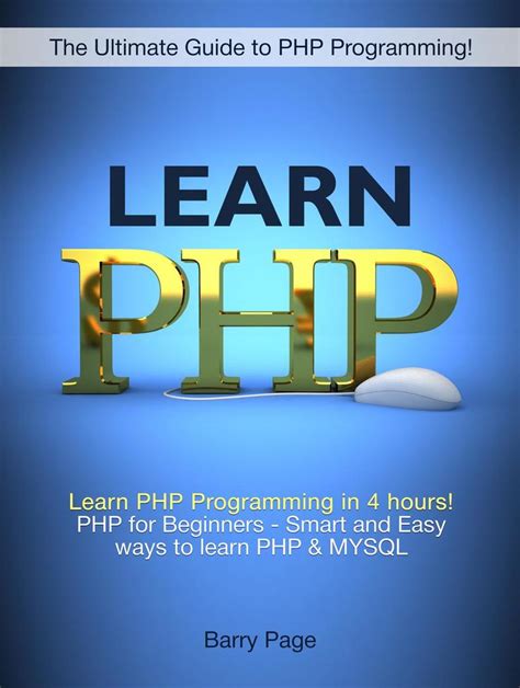 Learn PHP: Learn PHP Programming in 4 hours! PHP for Beginners - Smart and Easy Ways to learn ...