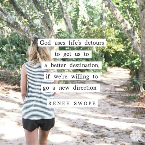 God Uses Lifes Detours To Get Us To A Better Destination If Were