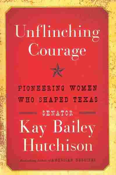 Interview Kay Bailey Hutchison Author Of Unflinching Courage Npr