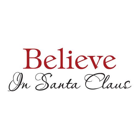 The reward of this faith is to see what you believe. Believe In Santa Claus Wall Quotes™ Decal | WallQuotes.com