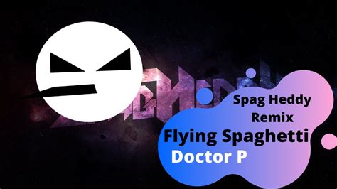 Doctor P Flying Spaghetti Monster Spag Heddy Remix Youtube
