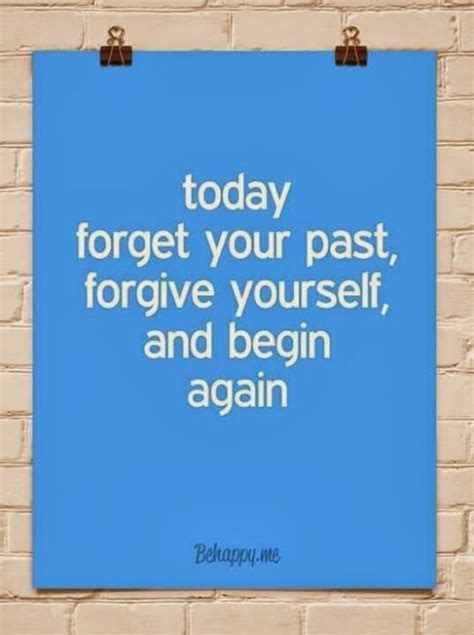 Today Forget Your Past Forgive Yourself And Begin Again